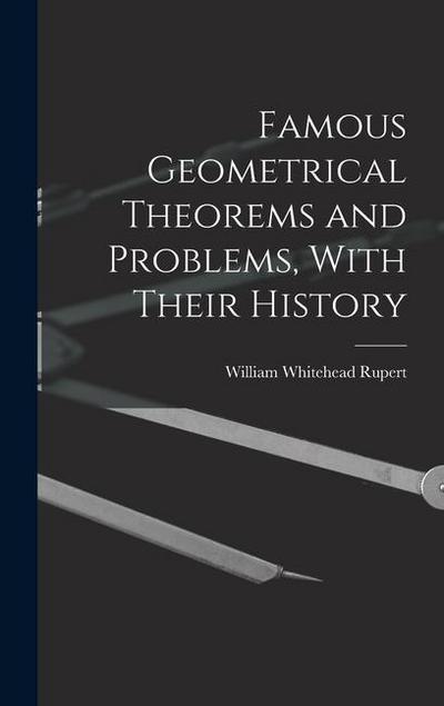 Famous Geometrical Theorems and Problems, With Their History