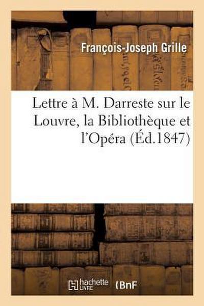 Lettre À M. Darreste Sur Le Louvre, La Bibliothèque Et l’Opéra