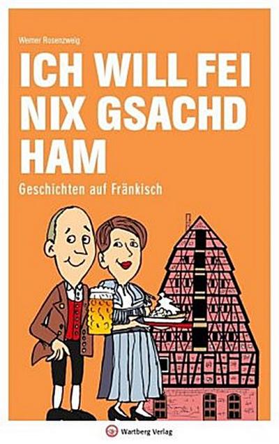 Ich will fei nix gsachd ham