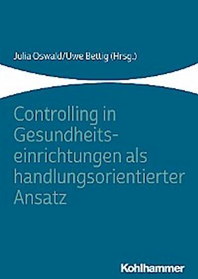 Controlling in Gesundheitseinrichtungen als handlungsorientierter Ansatz