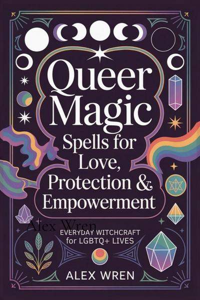 Queer Magic - Spells for Love, Protection & Empowerment