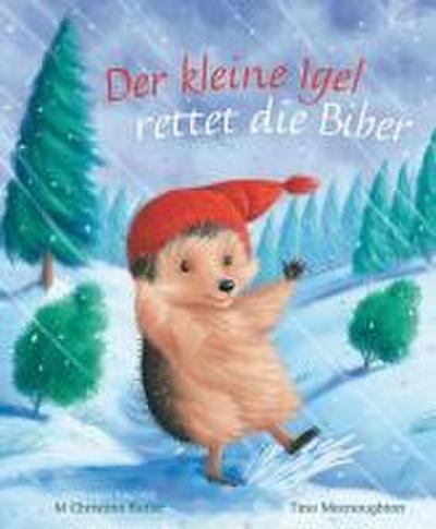 Der kleine Igel rettet die Biber: Eine abenteuerliche Winter- und Weihnachtsgeschichte zum Vorlesen. Ein Kinderbuch-Klassiker ab 3 aus Christina Butlers Bilderbuch-Reihe