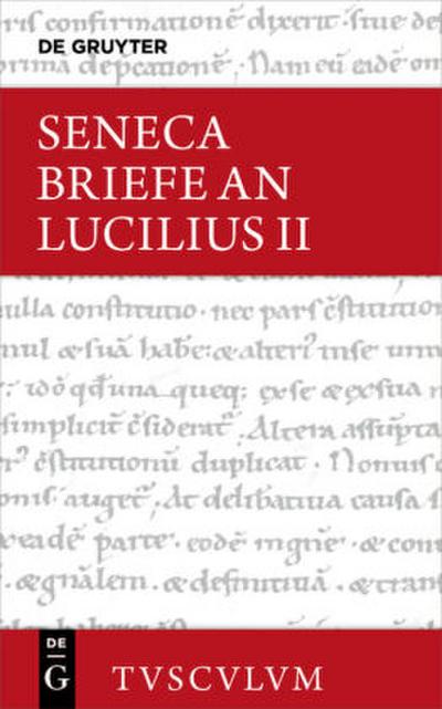 Lucius Annaeus Seneca: Epistulae morales ad Lucilium / Briefe an Lucilius Lucius Annaeus Seneca: Epistulae morales ad Lucilium / Briefe an Lucilius. Band II. Bd.2