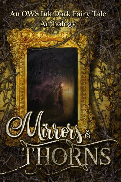 Mirrors & Thorns: An OWS Dark Fairy Tale Anthology