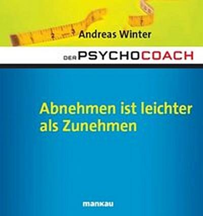 Der Psychocoach 3: Abnehmen ist leichter als Zunehmen