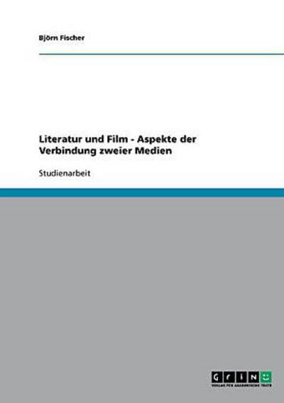 Literatur und Film - Aspekte der Verbindung zweier Medien
