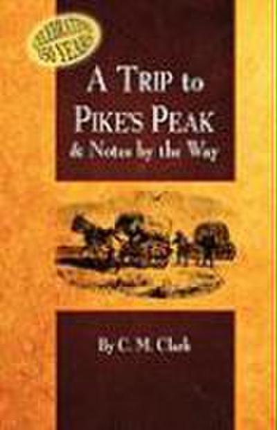 A Trip to Pike’s Peak & Notes by the Way