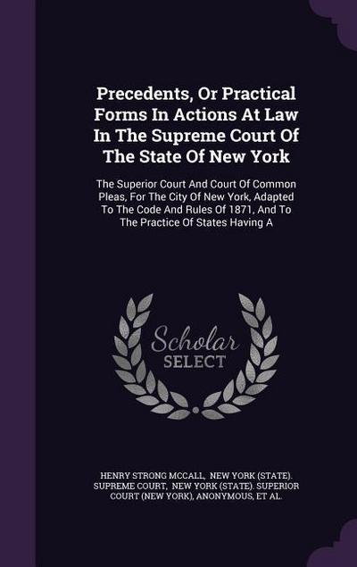Precedents, Or Practical Forms In Actions At Law In The Supreme Court Of The State Of New York