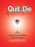 Quit or Die the Truth About Alcohol