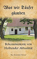 Was wir Täufer glauben