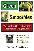 Green Smoothies: The 50 Best Green Smoothie Recipes for Weight Loss