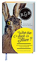Who the f#uck is Alice?: 101 Antworten auf die drängendsten Fragen der Popmusik.