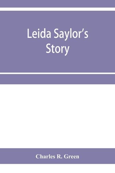 Leida Saylor’s story ; The old Sauk Indian, Quenemo ; Henry Hudson Wiggans’ narrative