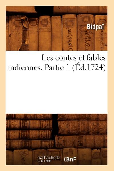 Les Contes Et Fables Indiennes. Partie 1 (Éd.1724)