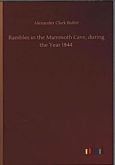 Rambles in the Mammoth Cave, during the Year 1844