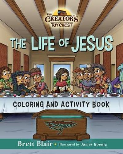 The Life of Jesus- Coloring and Activity Book: The Creator’s Toy Chest Series
