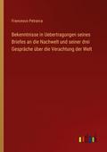 Bekenntnisse in Uebertragungen seines Briefes an d