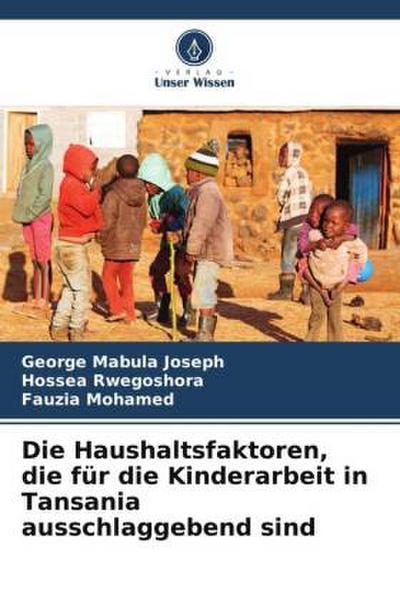 Die Haushaltsfaktoren, die für die Kinderarbeit in Tansania ausschlaggebend sind
