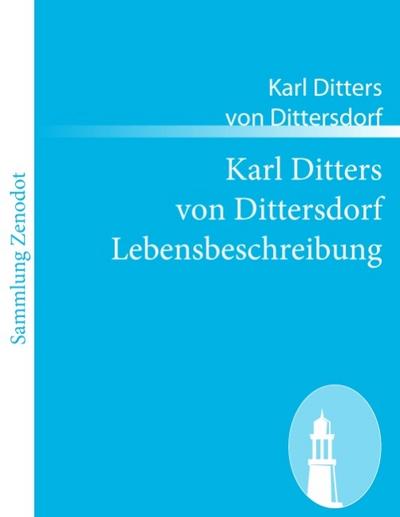 Karl Ditters von Dittersdorf Lebensbeschreibung - Karl Ditters Von Dittersdorf