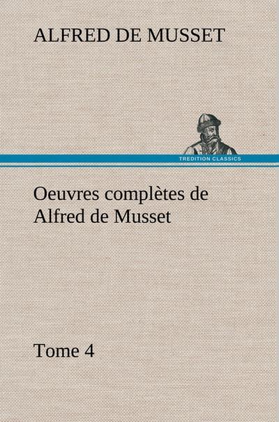 Oeuvres complètes de Alfred de Musset - Tome 4