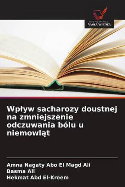 Wp¿yw sacharozy doustnej na zmniejszenie odczuwania bólu u niemowl¿t