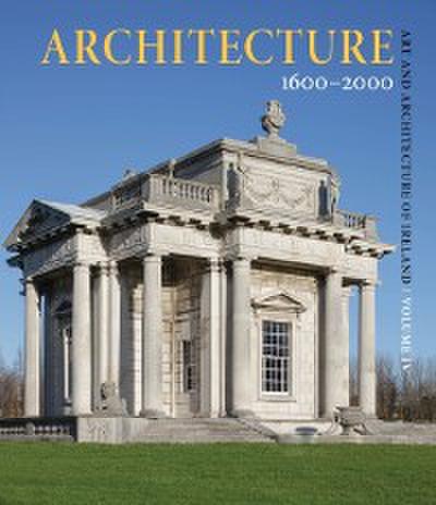 Art and Architecture of Ireland Volume IV: Architecture 1600-2000