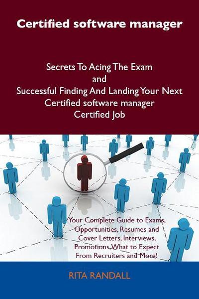 Certified software manager Secrets To Acing The Exam and Successful Finding And Landing Your Next Certified software manager Certified Job