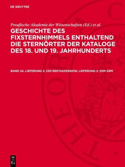 Geschichte des Fixsternhimmels enthaltend die Sternörter der Kataloge des 18. und 19. Jahrhunderts, Band 24, Lieferung 2, 23h Rektaszension, Lieferung 2: 25m-59m