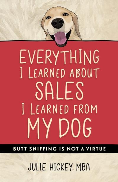 Everything I Learned About Sales I Learned From My Dog