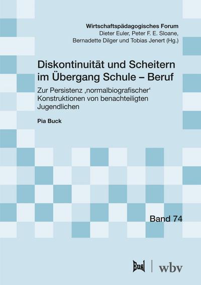 Diskontinuität und Scheitern im Übergang Schule – Beruf: Zur Persistenz ‚normalbiografischer‘ Konstruktionen von benachteiligten Jugendlichen (Wirtschaftspädagogisches Forum)