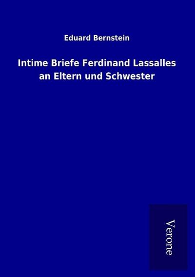 Intime Briefe Ferdinand Lassalles an Eltern und Schwester