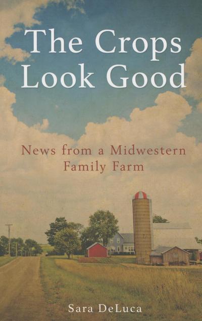 The Crops Look Good (eBook, EPUB) - Sara DeLuca