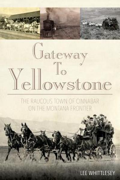 Gateway to Yellowstone: The Raucous Town of Cinnabar on the Montana Frontier