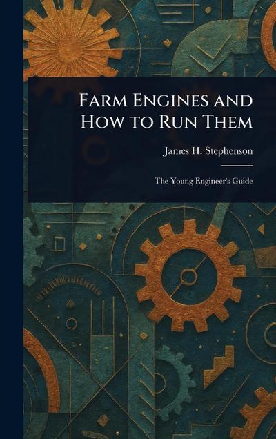 Farm Engines and How to Run Them