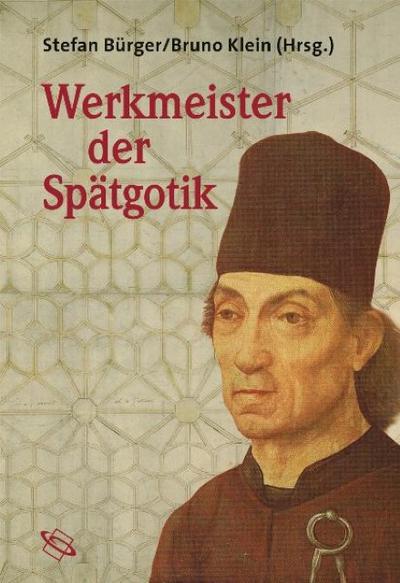 Werkmeister der Spätgotik: Position und Rolle der Architekten im Bauwesen des 14. bis 16. Jahrhunderts