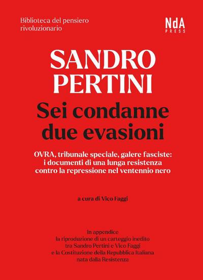 Sandro Pertini. Sei condanne due evasioni. OVRA, tribunale speciale, galere fasciste: i documenti di una lunga resistenza contro la repressione nel ventennio nero
