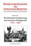Handbuch der Geschichte der Internationalen Beziehungen, 9 Bde., Bd.5, Revolutionäre Erschütterung und erneuertes Gleichgewicht (1785-1830): Internationale Beziehungen 1785-1830