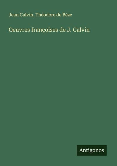Oeuvres françoises de J. Calvin