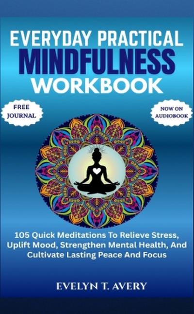 EVERYDAY PRACTICAL MINDFULNESS WORKBOOK