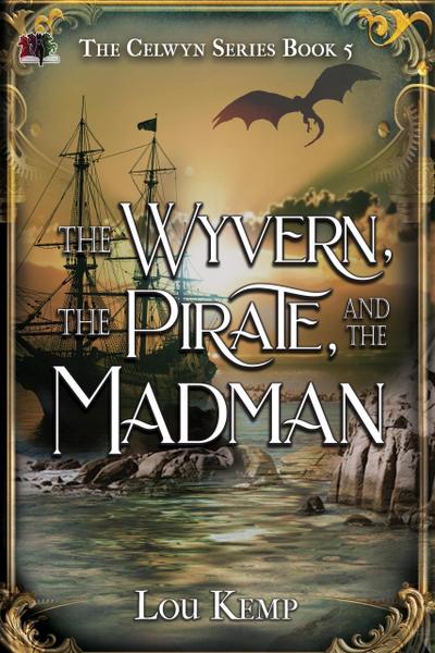 The Wyvern, the Pirate, and the Madman (The Celwyn Series, #5)