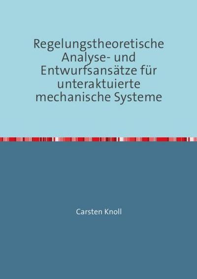 Regelungstheoretische Analyse- und Entwurfsansätze für unteraktuierte mechanische Systeme