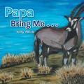 Papa Bring Me . . .