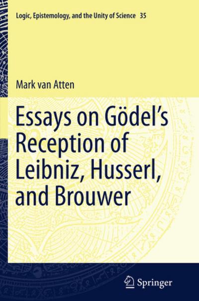 Essays on Go¿del’s Reception of Leibniz, Husserl, and Brouwer