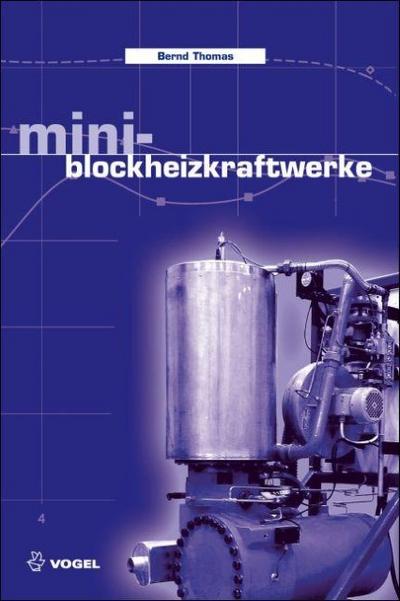 Mini-Blockheizkraftwerke: Grundlagen, Gerätetechnik, Betriebsdaten (Sanitär - Heizung - Klima)