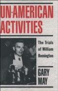 Un-American Activities: The Trials of William Remington - Gary May