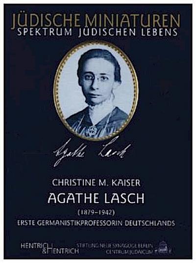 Agathe Lasch. Erste Germanistikprofessorin Deutschlands
