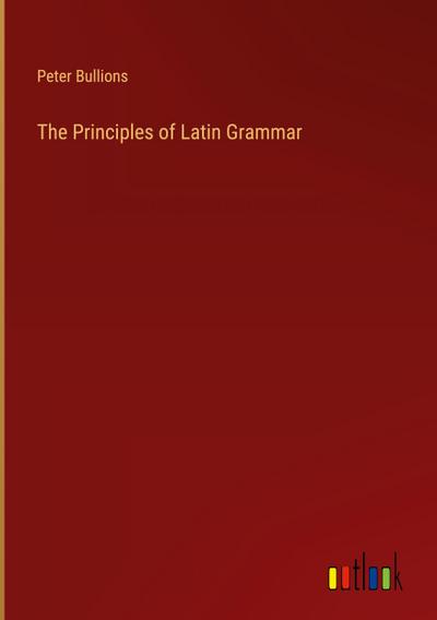 The Principles of Latin Grammar