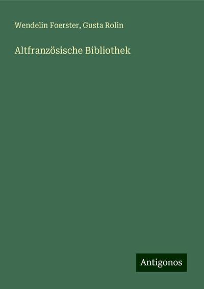 Foerster, W: Altfranzösische Bibliothek