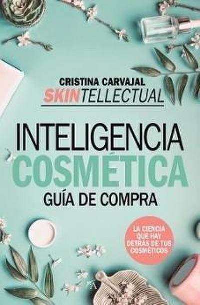 Skintellectual : inteligencia cosmética : la ciencia que hay detrás de los cosméticos