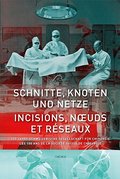 Schnitte, Knoten und Netze - 100 Jahre Schweizerische Gesellschaft für Chirurgie = Incisions, noeuds et réseaux - Les 100 ans de la Société Suisse de Chirurgie